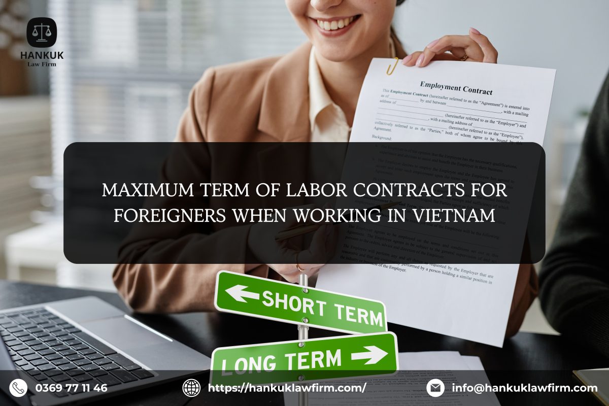 MAXIMUM TERM OF LABOR CONTRACTS FOR FOREIGNERS WHEN WORKING IN VIETNAM ...