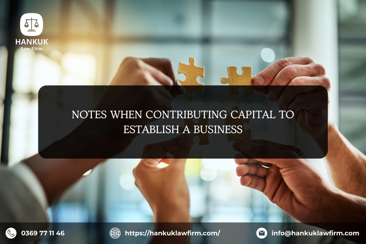 NOTES WHEN CONTRIBUTING CAPITAL TO ESTABLISH A BUSINESS - HANKUK LAW ...