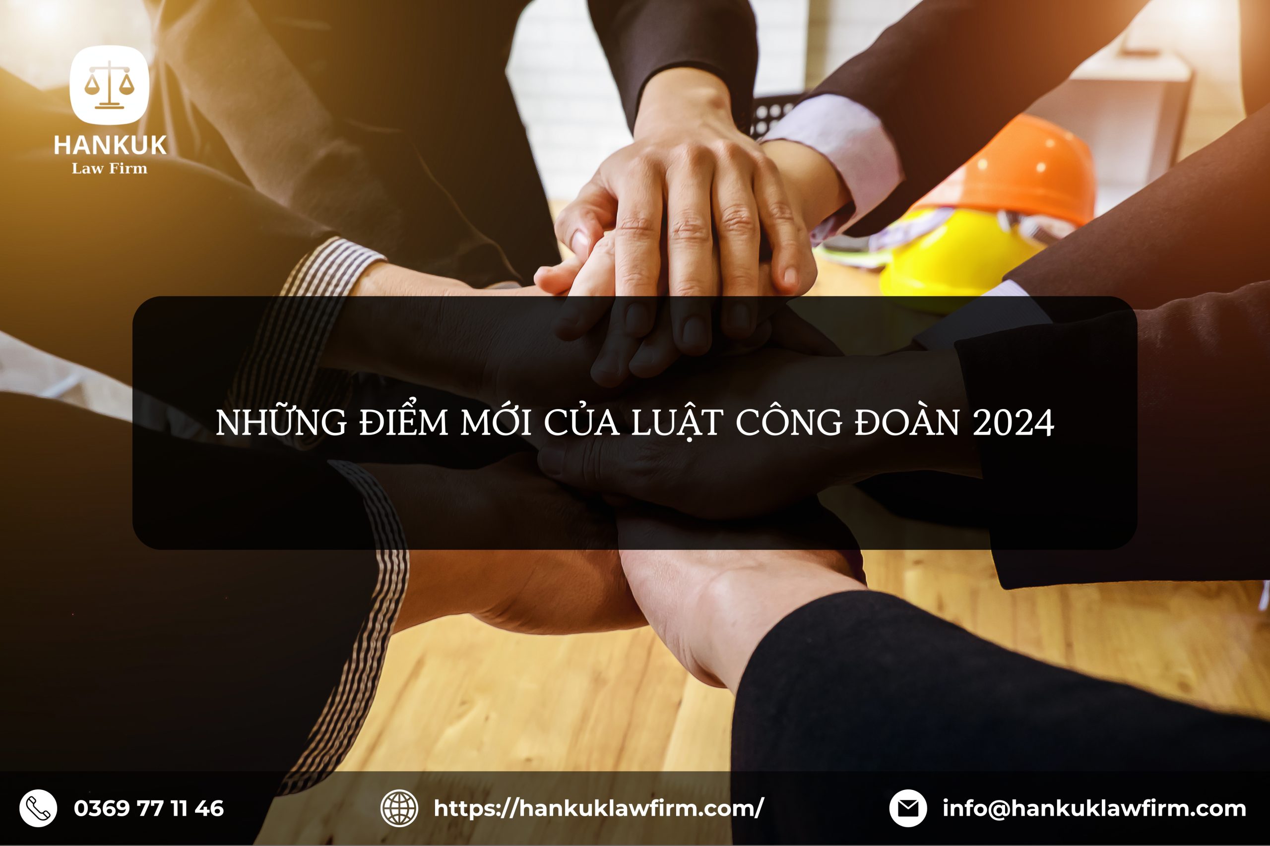 NHỮNG ĐIỂM MỚI CỦA LUẬT CÔNG ĐOÀN 2024