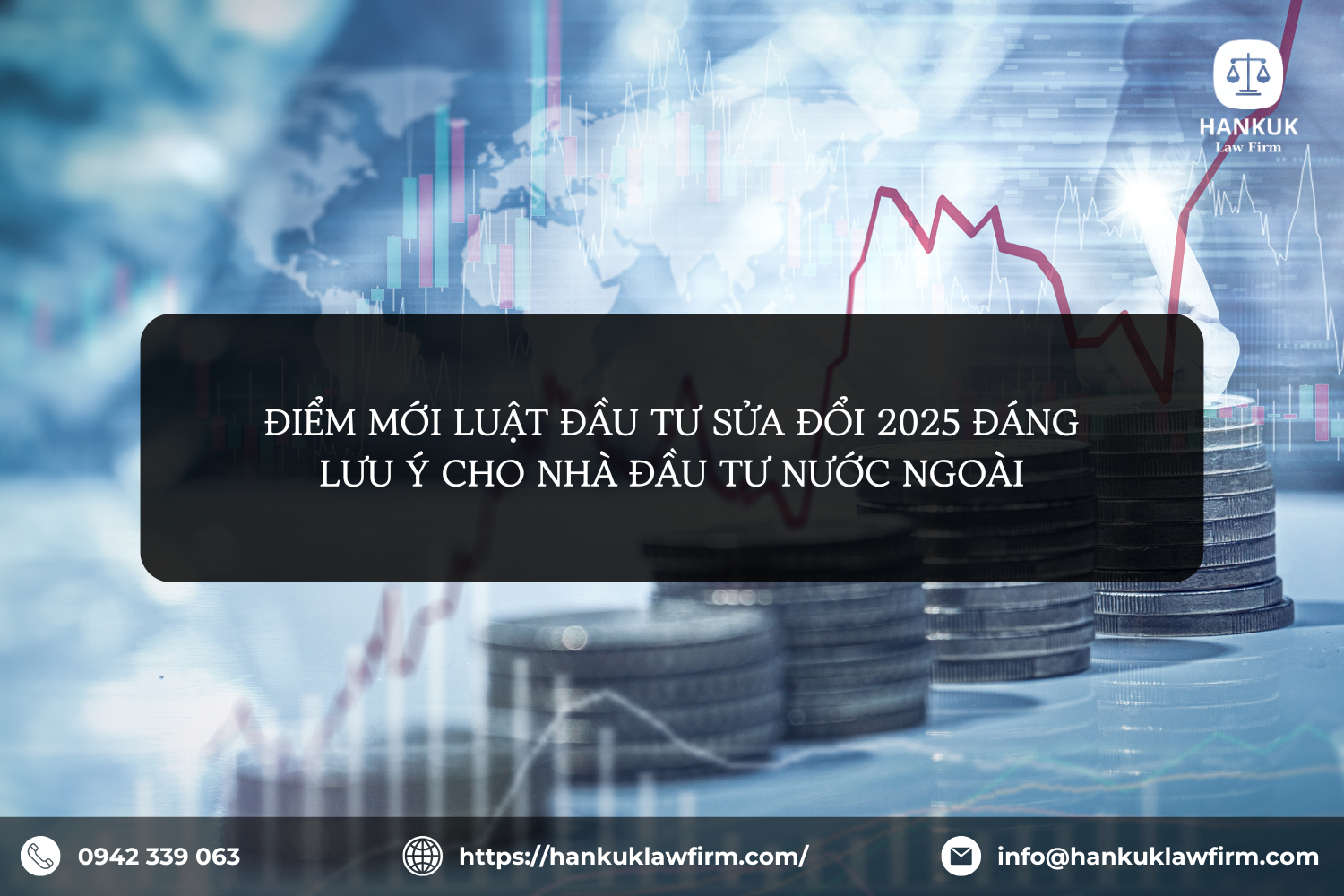 ĐIỂM MỚI LUẬT ĐẦU TƯ SỬA ĐỔI 2025 ĐÁNG LƯU Ý CHO NHÀ ĐẦU TƯ NƯỚC NGOÀI