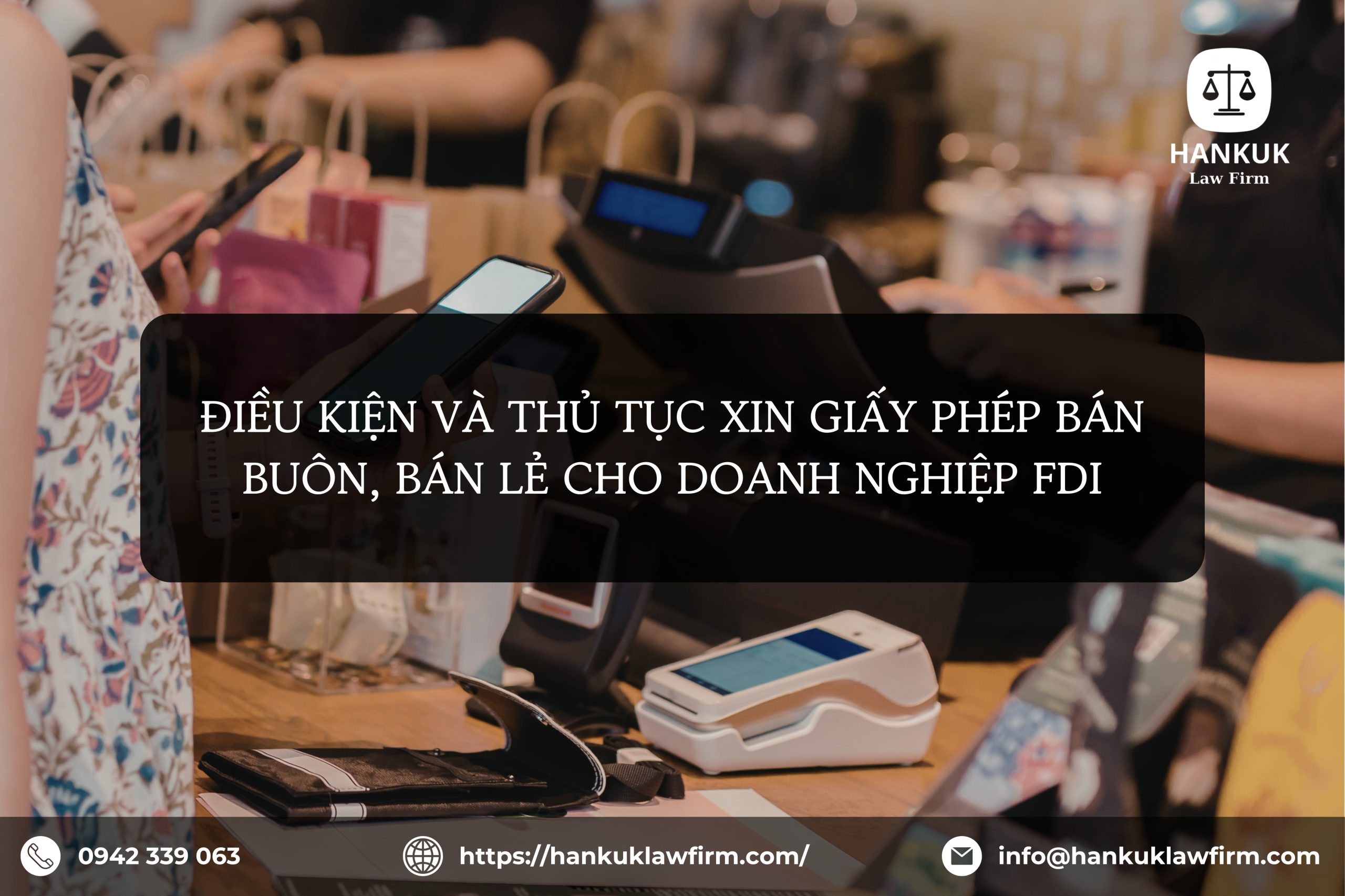 ĐIỀU KIỆN VÀ THỦ TỤC XIN GIẤY PHÉP BÁN BUÔN, BÁN LẺ CHO DOANH NGHIỆP FDI