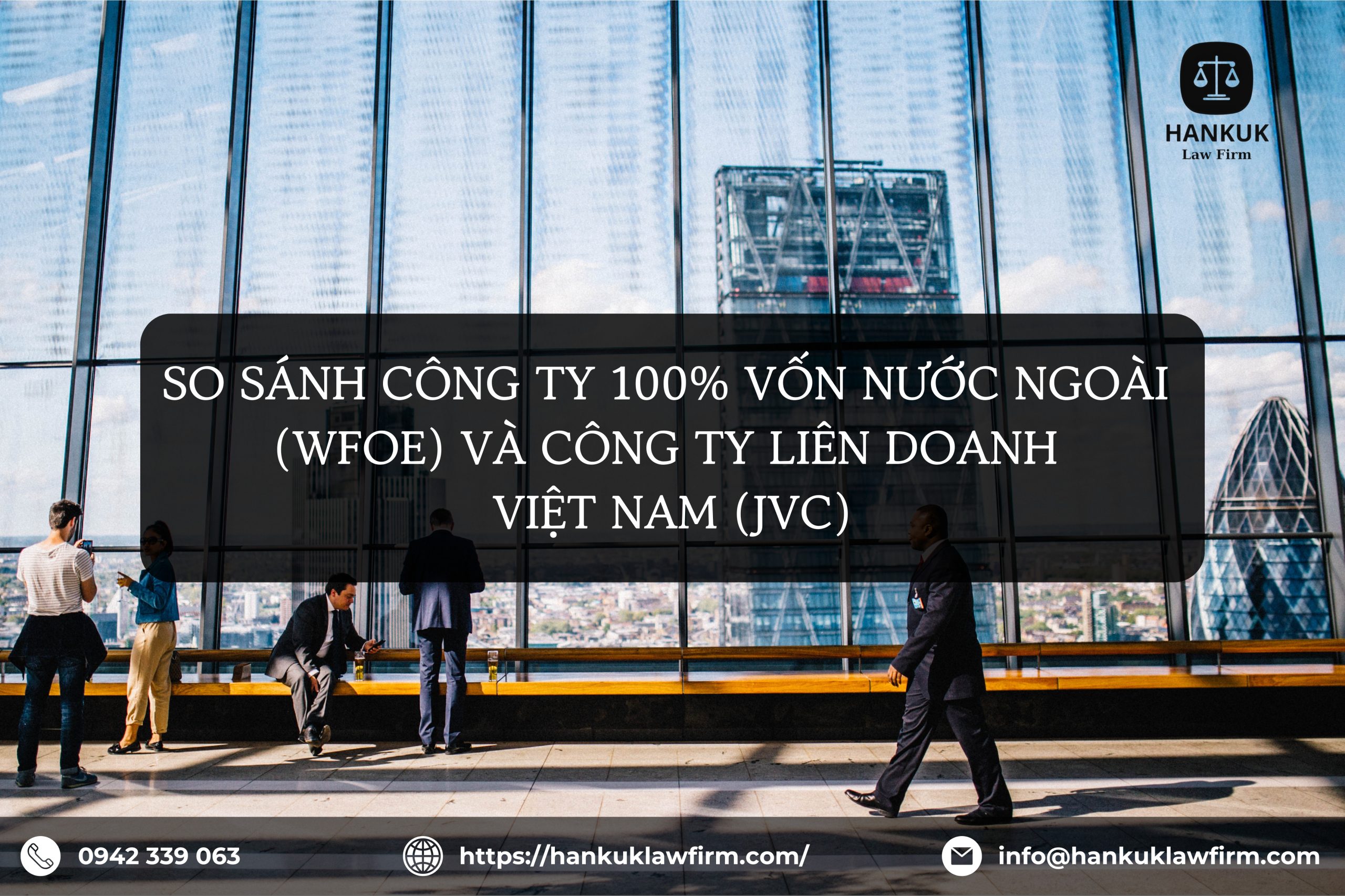 SO SÁNH CÔNG TY 100% VỐN NƯỚC NGOÀI (WFOE) VÀ CÔNG TY LIÊN DOANH VIỆT NAM (JVC)