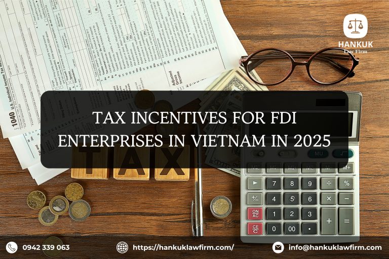 TAX INCENTIVES FOR FDI ENTERPRISES IN VIETNAM IN 2025 - HANKUK LAW FIRM ...