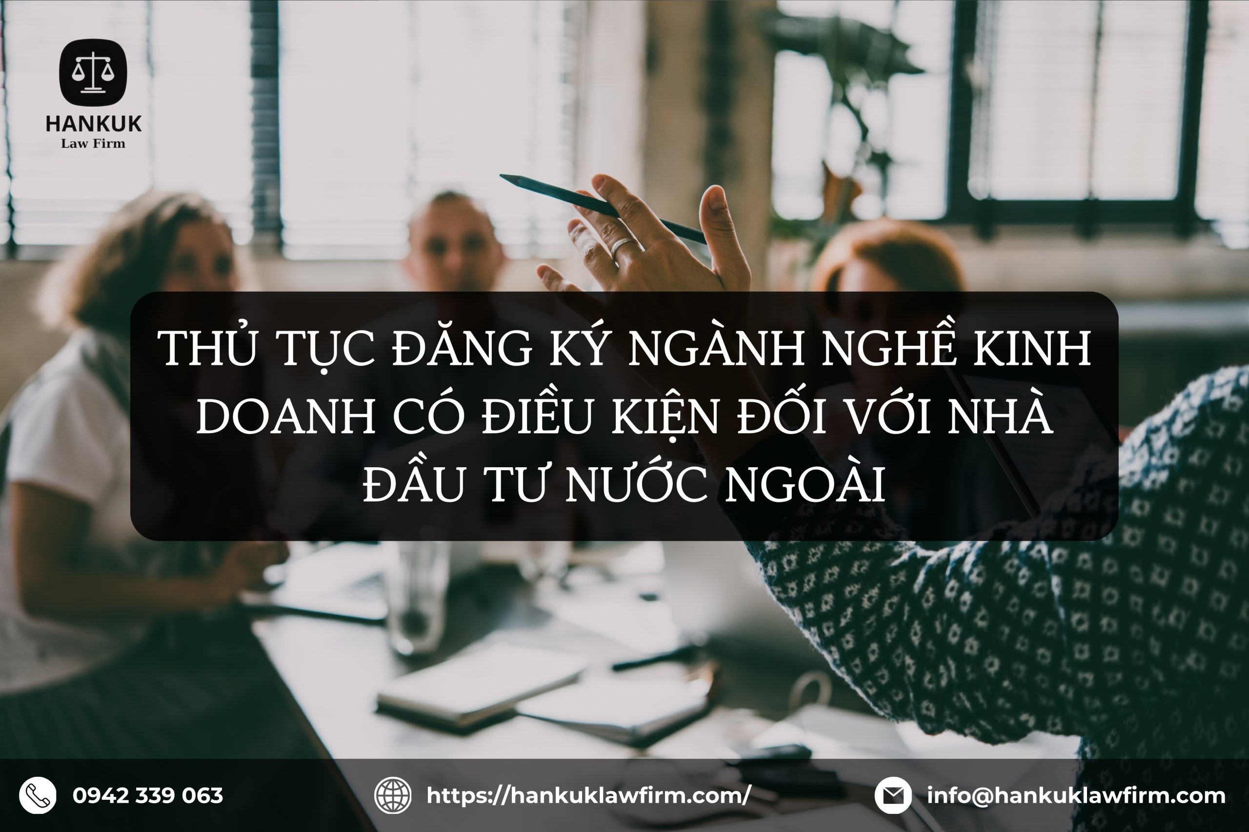 THỦ TỤC ĐĂNG KÝ NGÀNH NGHỀ KINH DOANH CÓ ĐIỀU KIỆN ĐỐI VỚI NHÀ ĐẦU TƯ NƯỚC NGOÀI