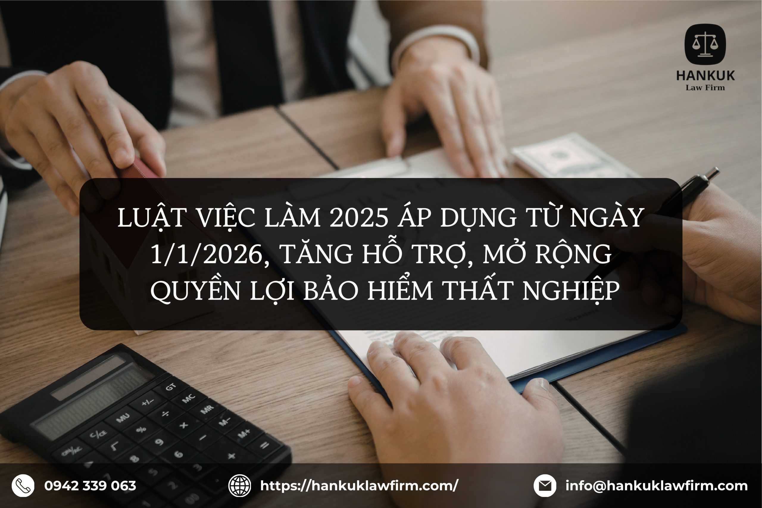 LUẬT VIỆC LÀM 2025 ÁP DỤNG TỪ NGÀY 1/1/2026, TĂNG HỖ TRỢ, MỞ RỘNG QUYỀN LỢI BẢO HIỂM THẤT NGHIỆP