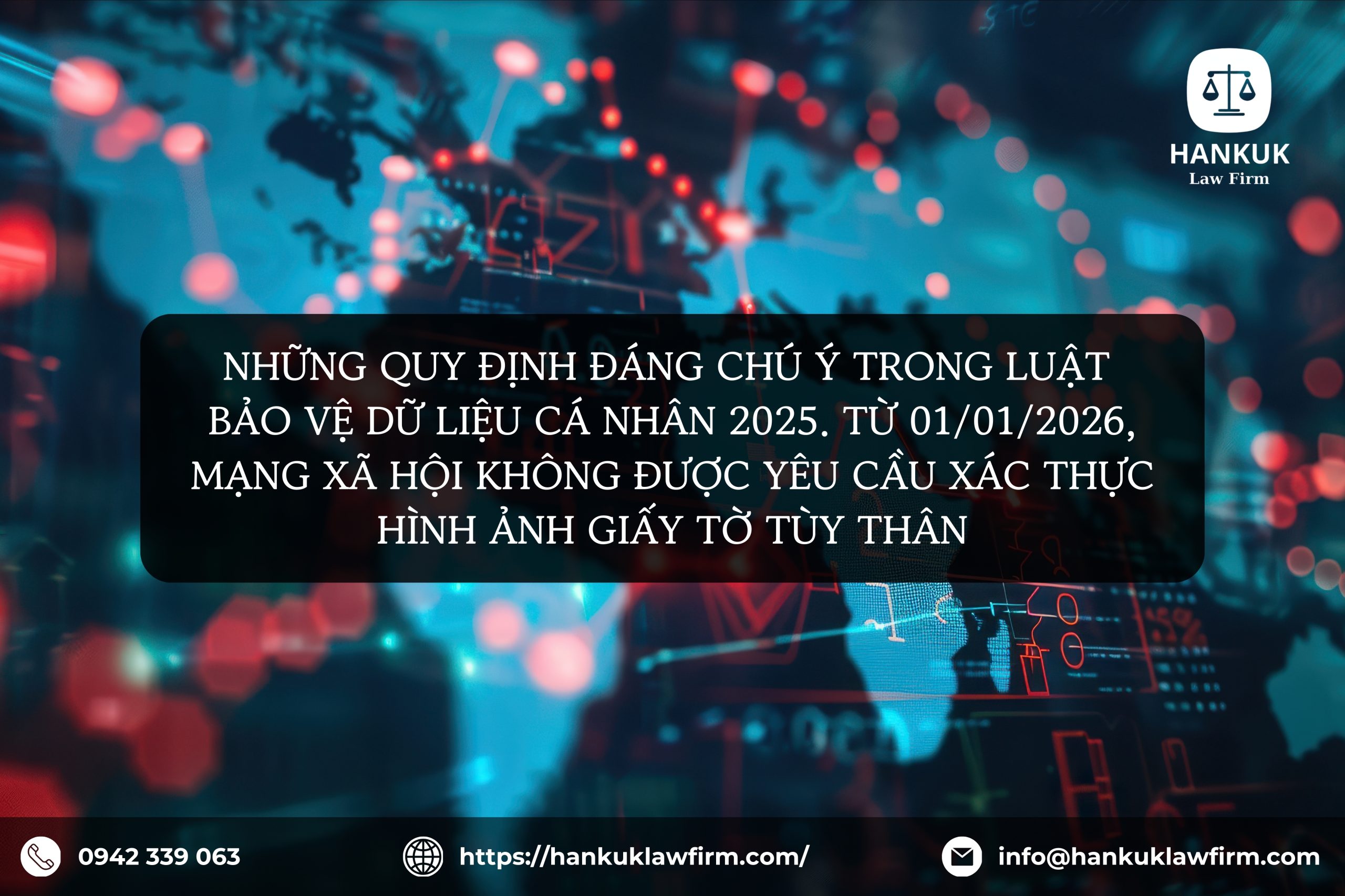 NHỮNG QUY ĐỊNH ĐÁNG CHÚ Ý TRONG LUẬT BẢO VỆ DỮ LIỆU CÁ NHÂN 2025. TỪ 01/01/2026, MẠNG XÃ HỘI KHÔNG ĐƯỢC YÊU CẦU XÁC THỰC HÌNH ẢNH GIẤY TỜ TÙY THÂN