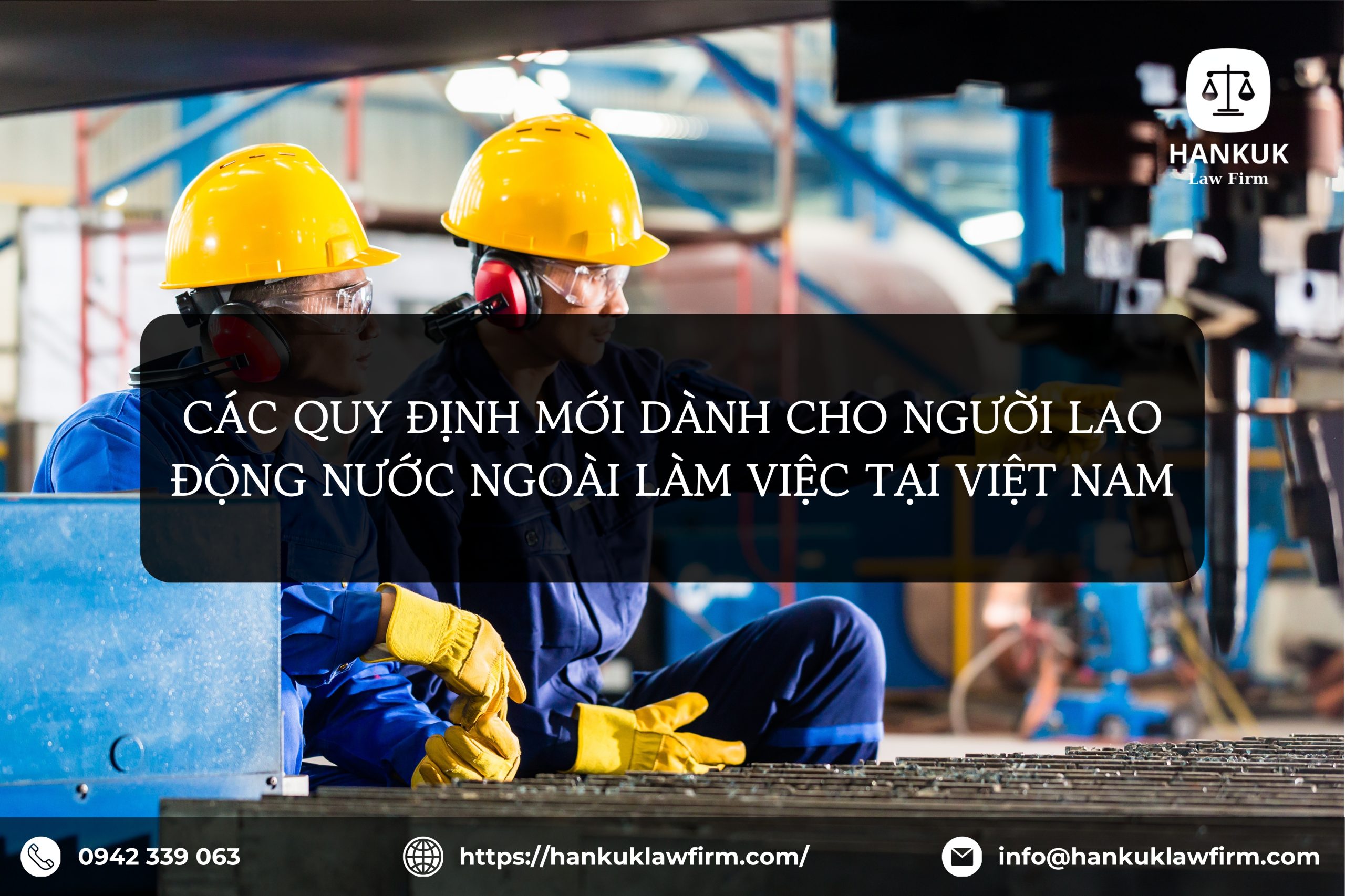 CÁC QUY ĐỊNH MỚI DÀNH CHO NGƯỜI LAO ĐỘNG NƯỚC NGOÀI LÀM VIỆC TẠI VIỆT NAM