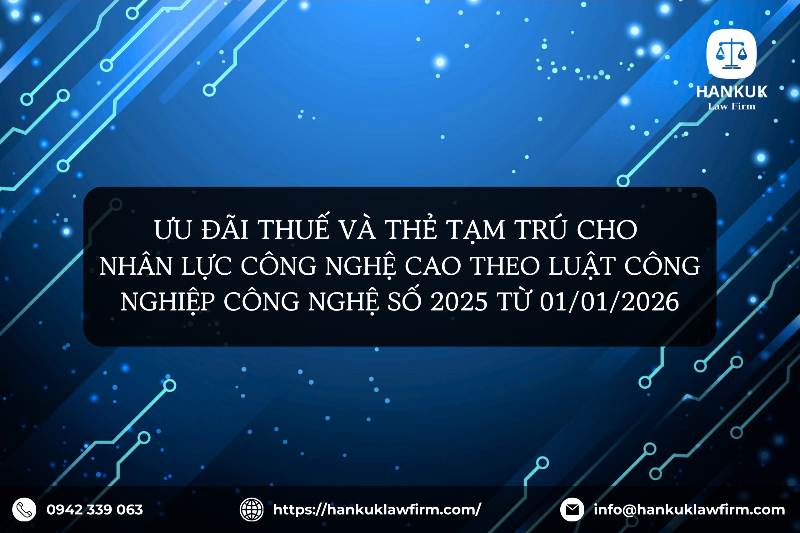 ƯU ĐÃI THUẾ VÀ THẺ TẠM TRÚ CHO NHÂN LỰC CÔNG NGHỆ CAO THEO LUẬT CÔNG NGHIỆP CÔNG NGHỆ SỐ 2025 TỪ 01/01/2026