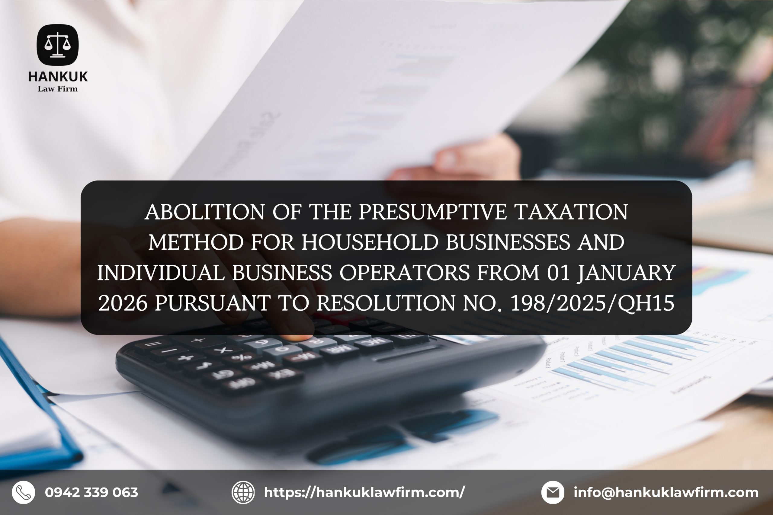 ABOLITION OF THE PRESUMPTIVE TAXATION METHOD FOR HOUSEHOLD BUSINESSES AND INDIVIDUAL BUSINESS OPERATORS FROM 01 JANUARY 2026 PURSUANT TO RESOLUTION NO. 198/2025/QH15