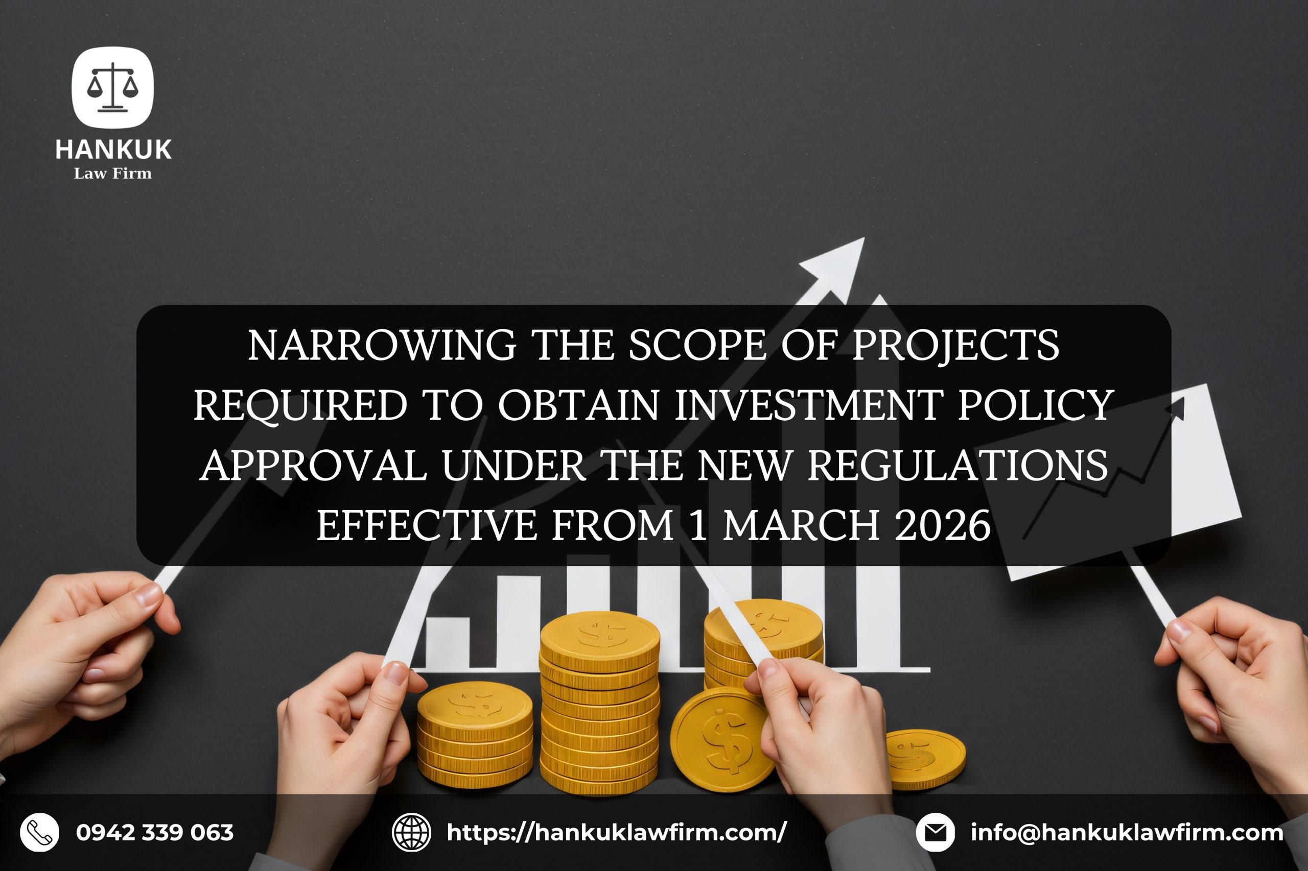 NARROWING THE SCOPE OF PROJECTS REQUIRED TO OBTAIN INVESTMENT POLICY APPROVAL UNDER THE NEW REGULATIONS EFFECTIVE FROM 1 MARCH 2026