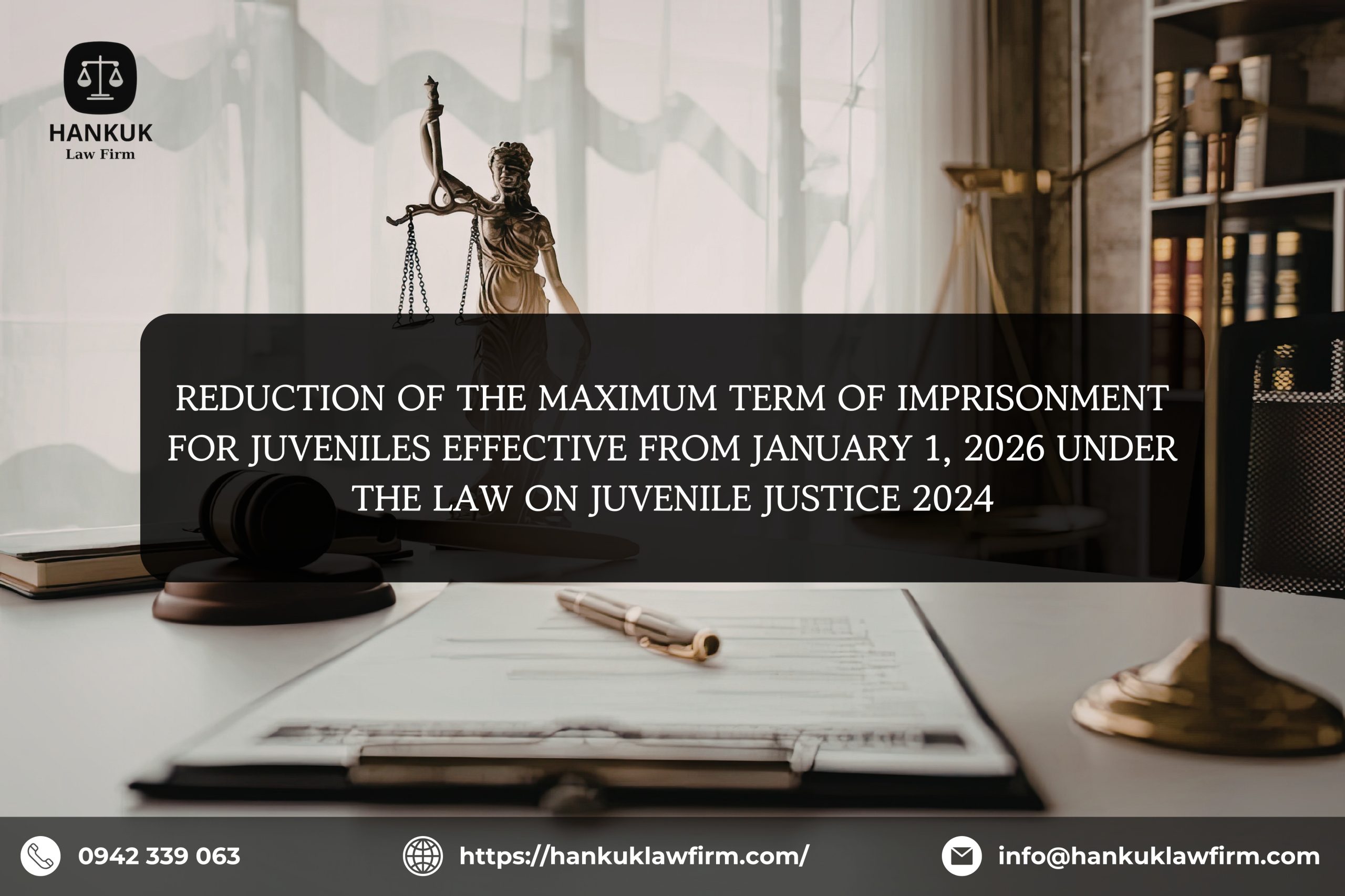REDUCTION OF THE MAXIMUM TERM OF IMPRISONMENT FOR JUVENILES EFFECTIVE FROM JANUARY 1, 2026 UNDER THE LAW ON JUVENILE JUSTICE 2024