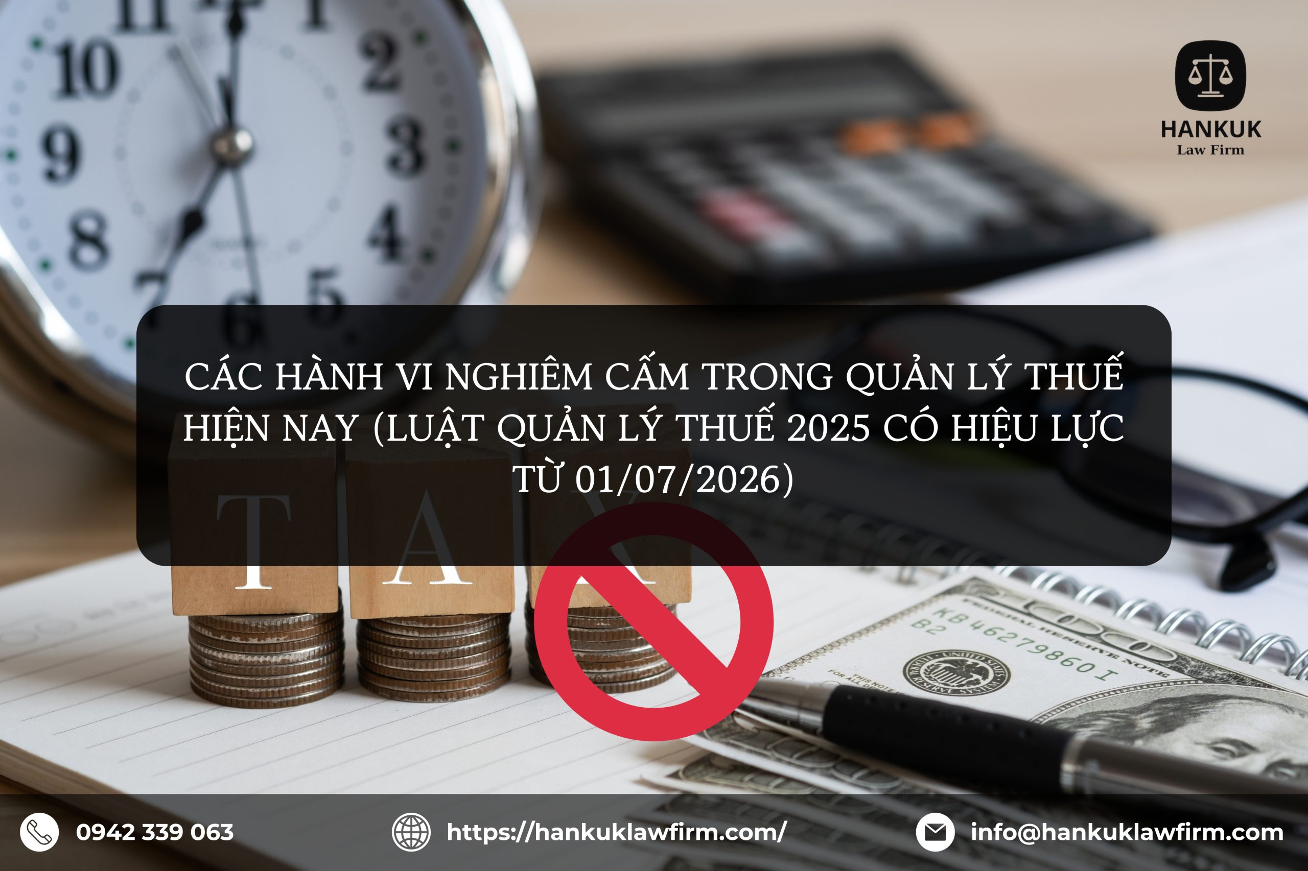 CÁC HÀNH VI NGHIÊM CẤM TRONG QUẢN LÝ THUẾ HIỆN NAY (LUẬT QUẢN LÝ THUẾ 2025 CÓ HIỆU LỰC TỪ 01/07/2026)