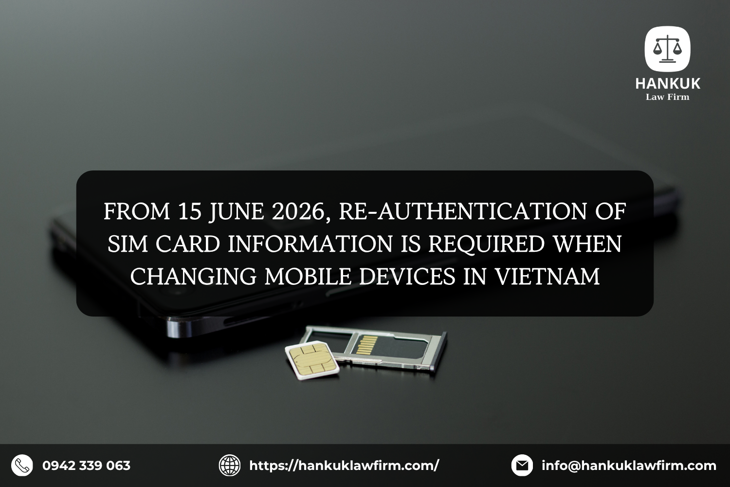 FROM 15 JUNE 2026, RE-AUTHENTICATION OF SIM CARD INFORMATION IS REQUIRED WHEN CHANGING MOBILE DEVICES IN VIETNAM