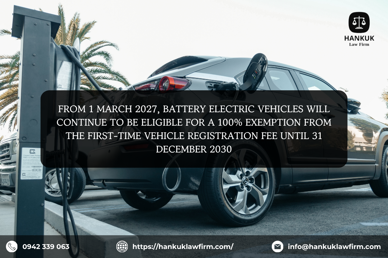 FROM 1 MARCH 2027, BATTERY ELECTRIC VEHICLES WILL CONTINUE TO BE ELIGIBLE FOR A 100% EXEMPTION FROM THE FIRST-TIME VEHICLE REGISTRATION FEE UNTIL 31 DECEMBER 2030