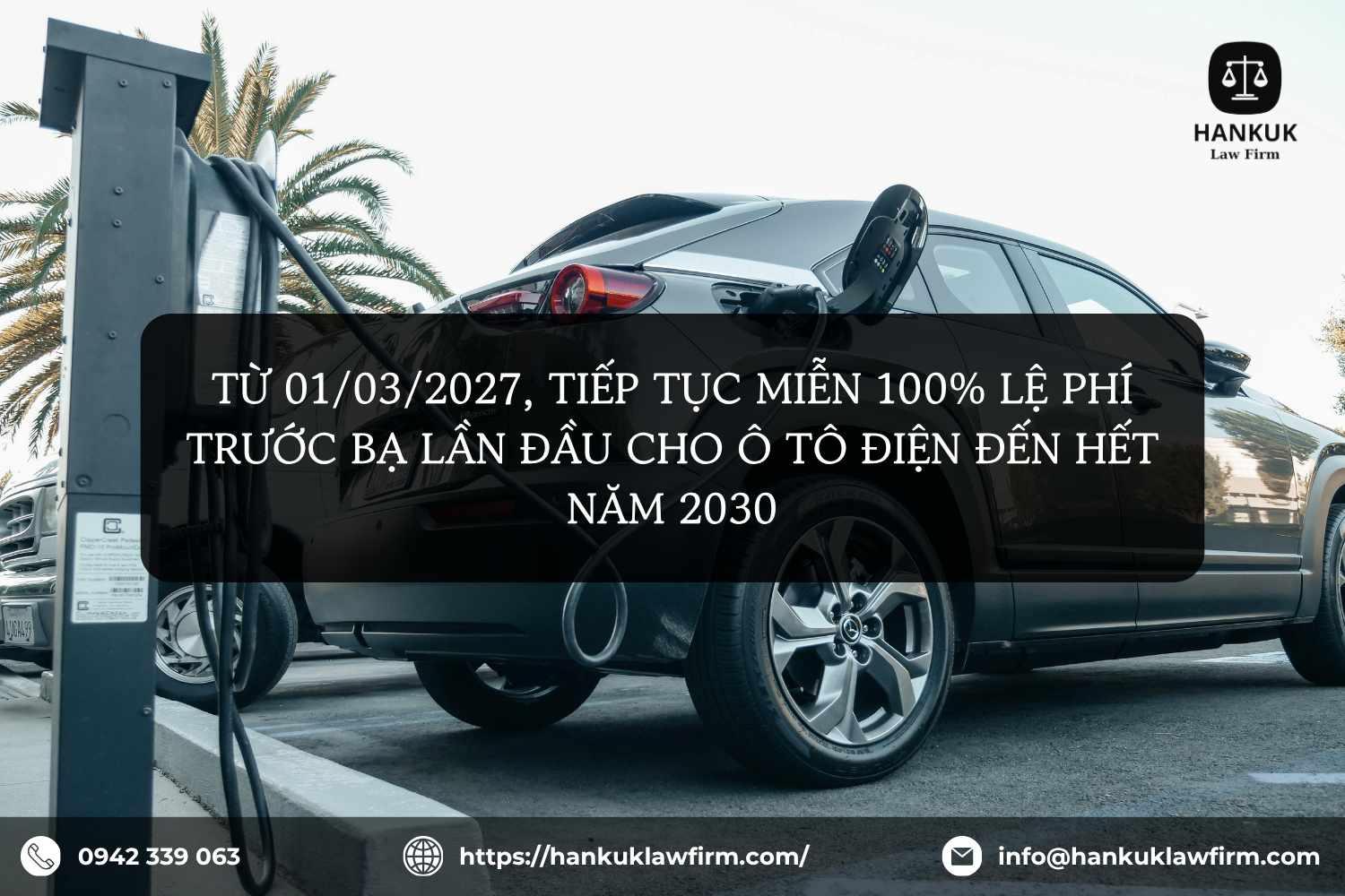 TỪ 01/03/2027, TIẾP TỤC MIỄN 100% LỆ PHÍ TRƯỚC BẠ LẦN ĐẦU CHO Ô TÔ ĐIỆN ĐẾN HẾT NĂM 2030