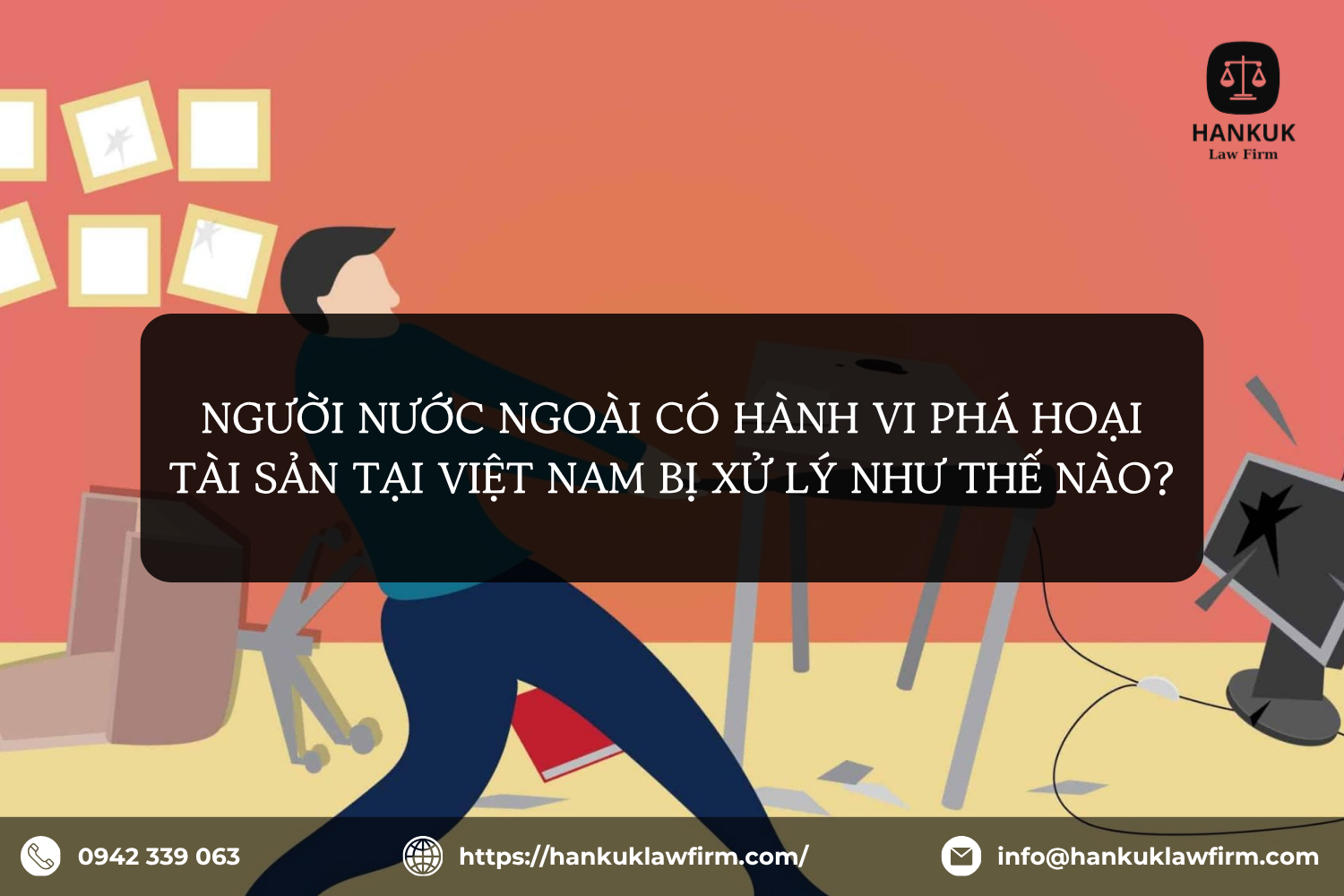 NGƯỜI NƯỚC NGOÀI CÓ HÀNH VI PHÁ HOẠI TÀI SẢN TẠI VIỆT NAM BỊ XỬ LÝ NHƯ THẾ NÀO?