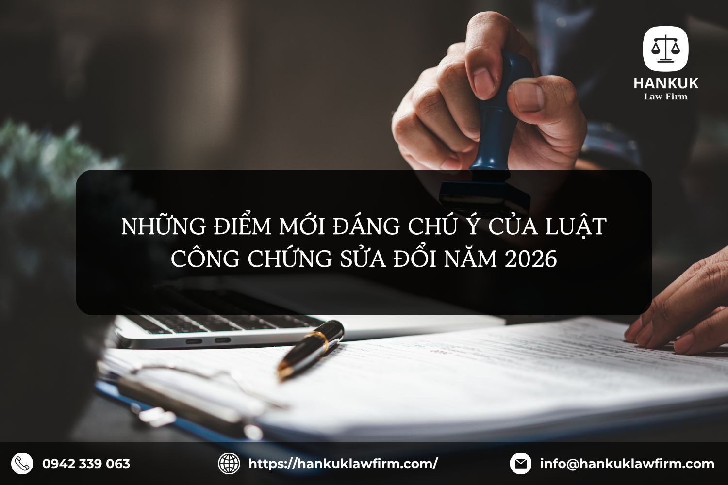 NHỮNG ĐIỂM MỚI ĐÁNG CHÚ Ý CỦA LUẬT CÔNG CHỨNG SỬA ĐỔI NĂM 2026