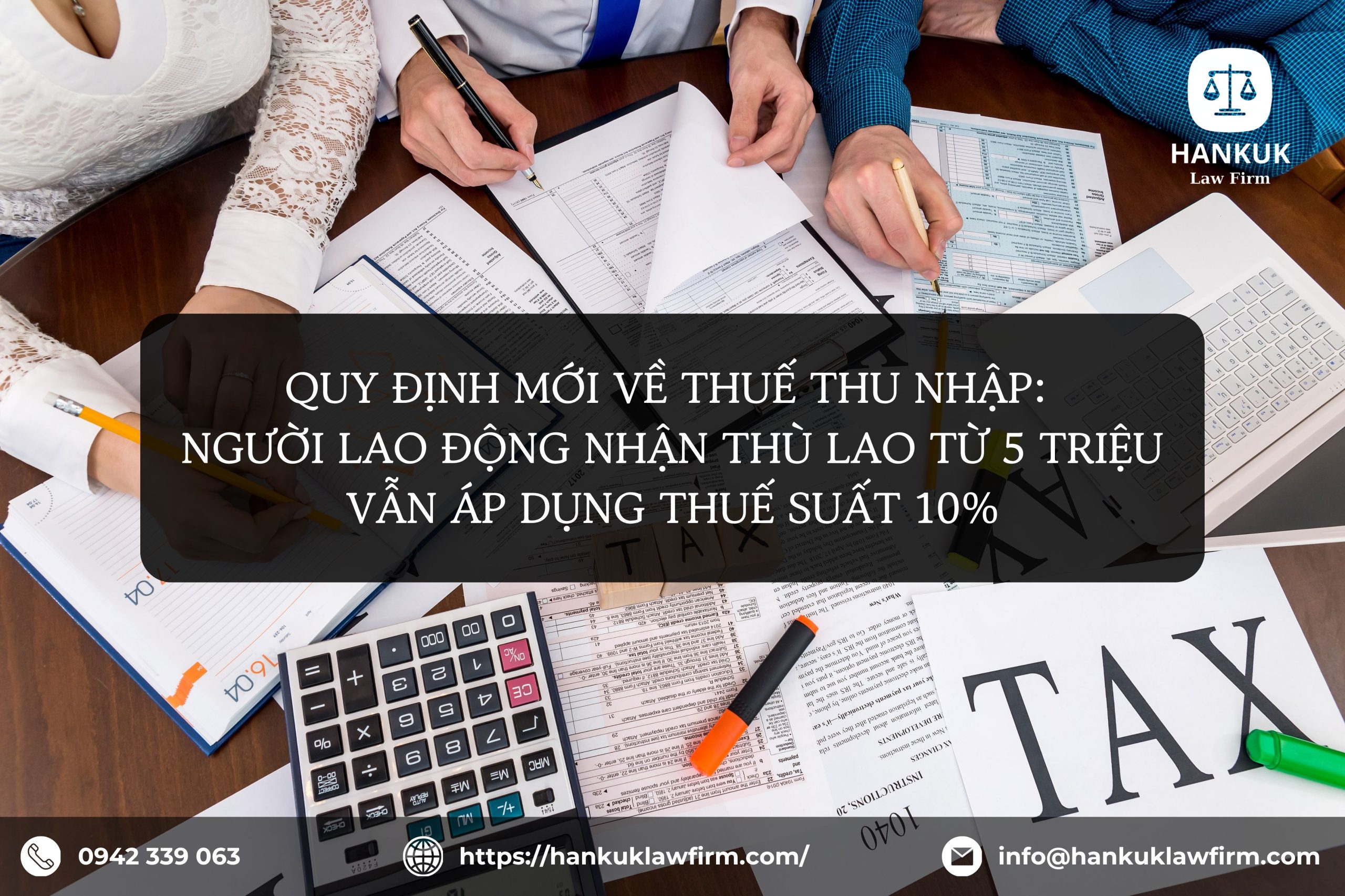 QUY ĐỊNH MỚI VỀ THUẾ THU NHẬP: NGƯỜI LAO ĐỘNG NHẬN THÙ LAO TỪ 5 TRIỆU VẪN ÁP DỤNG THUẾ SUẤT 10%