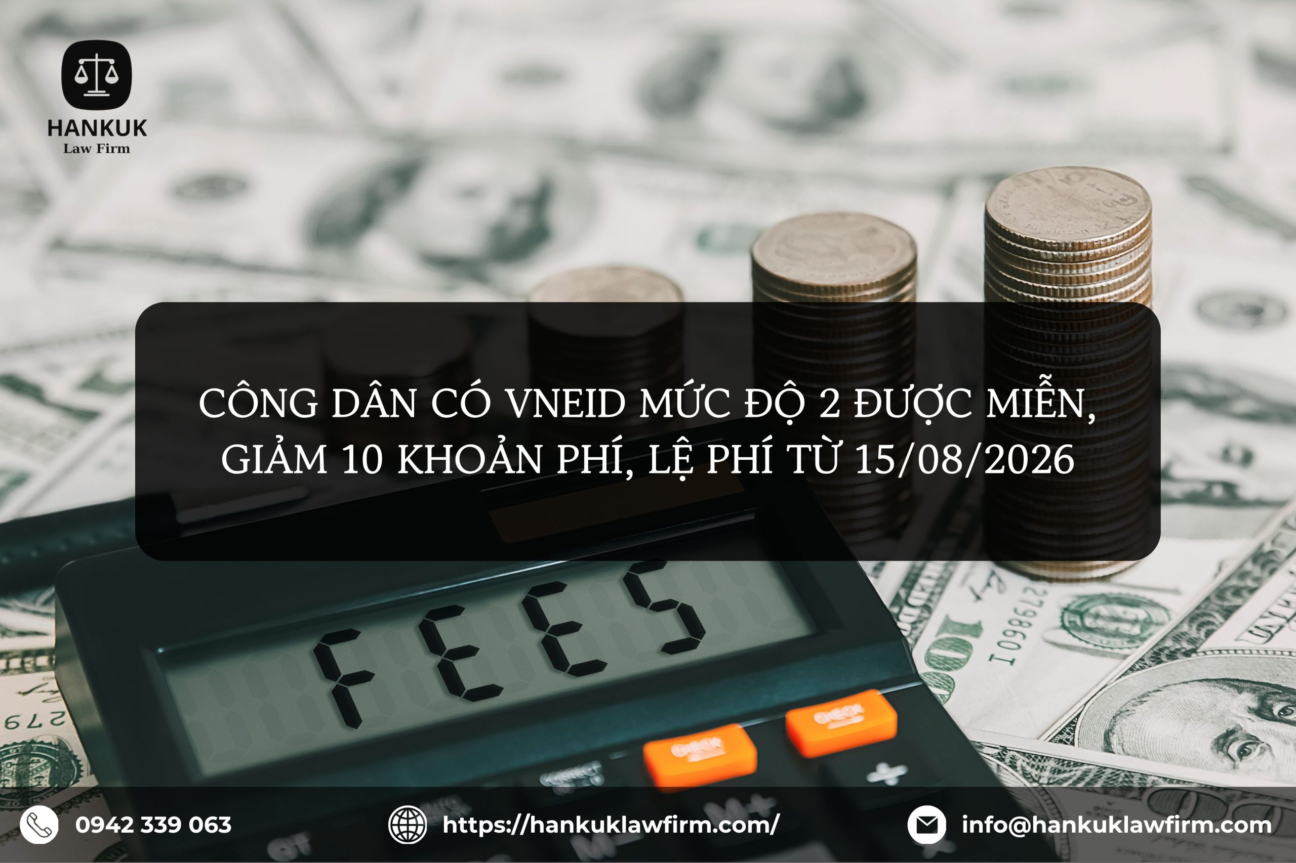 CÔNG DÂN CÓ VNEID MỨC ĐỘ 2 ĐƯỢC MIỄN, GIẢM 10 KHOẢN PHÍ, LỆ PHÍ TỪ 15/08/2026